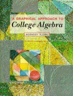 A Graphical Approach to College Algebra by John Hornsby; Margaret L. Lial
