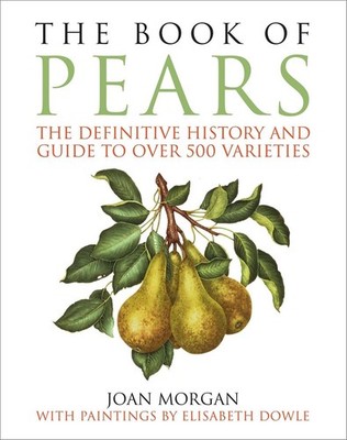 The Book of Pears: The Definitive History and Guide to Over 500 Varieties by Joa