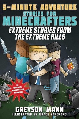 Extreme Stories from the Extreme Hills: 5-Minute Adventure Stories for Minecraft