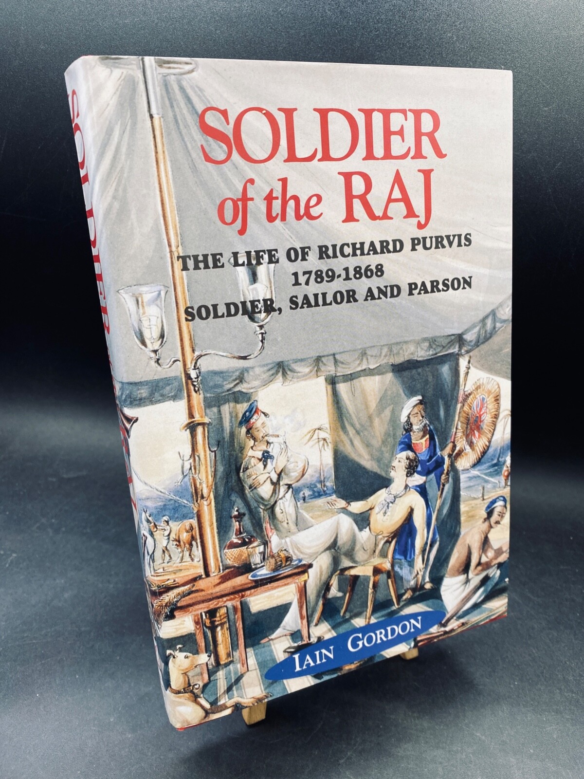 Soldier of the Raj The life of Richard Purvis 1789-1868 Iain GORDON 1st Ed HB DJ