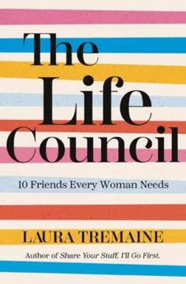 The Life Council: 10 Friends Every Woman Needs by Laura Tremaine: New