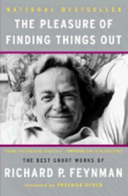 The Pleasure of Finding Things Out: The Best Short Works of Richard P. Feynman