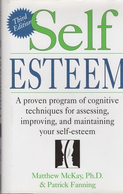 Self Esteem: A Proven Program of Cognitive Techniques for Assessing, Improvi...