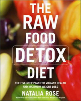 The Raw Food Detox Diet: The Five-step Plan for Vibrant Health and Maximum Weigh
