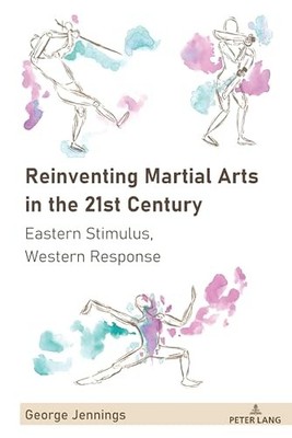 Reinventing Martial Arts in the 21st Century: Eastern St... by Jennings Hardback