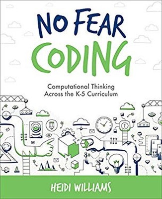 No Fear Coding : Computational Thinking Across the K-5 Curriculum