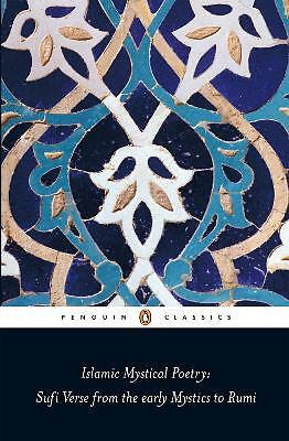 Islamic Mystical Poetry: Sufi Verse from the early Mystics to Rumi by Mahmood...