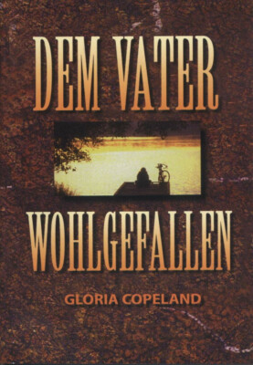 Dem Vater wohlgefallen - Von Gloria Copeland - Minibuch 36 Seiten , Christlich