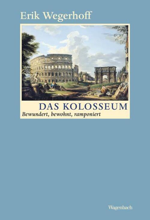 Thumbnail - Das Kolosseum | Bewundert, Bewohnt, Ramponiert | Erik Wegerhoff | Buch