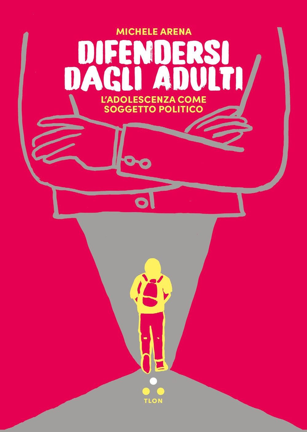 Libri Michele Arena - Difendersi Dagli Adulti. L'adolescenza Come Soggetto Polit