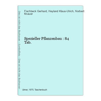 Spezieller Pflanzenbau : 84 Tab. Fischbeck Gerhard / Heyland Klaus-Ulrich / Knau