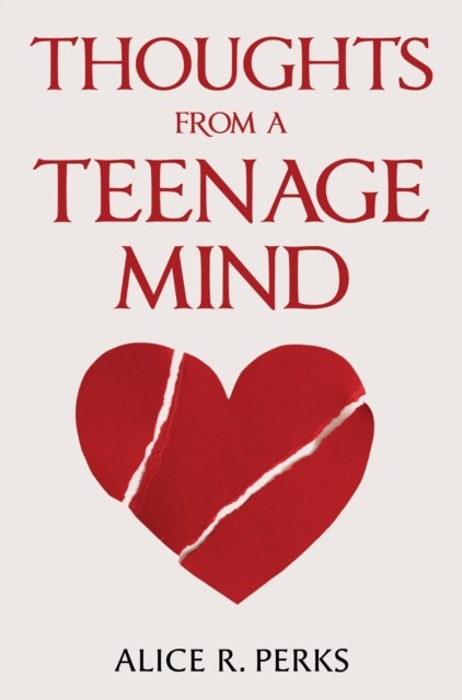 Thoughts From A Teenage Mind by Alice R. Perks (Paperback Book)