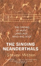The Singing Neanderthals: The Origins of Music, Language, Mind and Body by Prof 