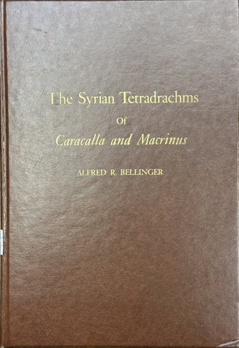 THE SYRIAN TETRADRACHMS OF CARACALLA AND MACRINUS - Alfred R. Bellinger