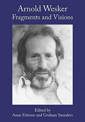 Arnold Wesker: Fragments and Visions by Anne Etienne 9781789383645 NEW
