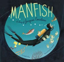 Manfish: A Story of Jacques Cousteau (Jacques Cousteau Book for Kids, Childr...