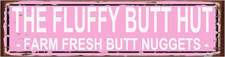 The Fluffy Butt Hut Farm Fresh Butt Nuggets Sign - Chicken Coop Rustic Street Me