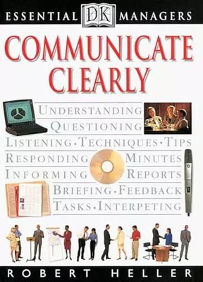 DK Essential Managers: Communicate Clearly, Robert Heller