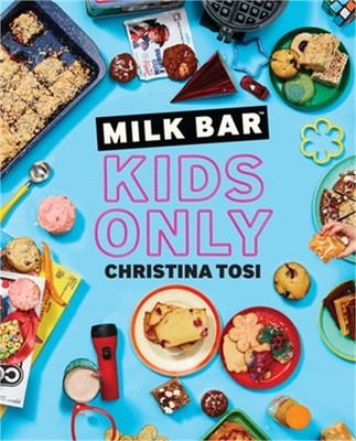 Milk Bar: Kids Only: A Cookbook (Paperback or Softback)