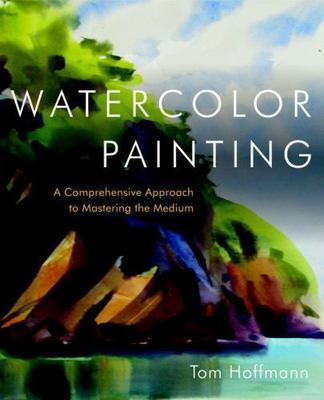 Watercolor Painting: A Comprehensive Approach to Mastering the Medi (0823006735)
