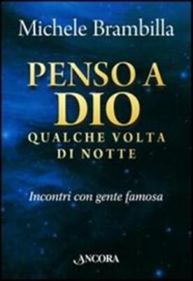 Penso a Dio qualche volta di notte. Incontri con gente famosa - Brambilla ...