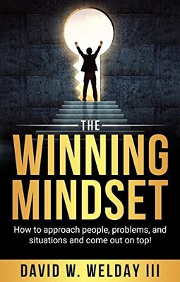 Winning Mindset : How to Approach People, Problems, and Situations and Come ...