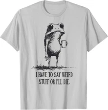 I Have to Say Weird Stuff Or I'll Die Funny Frog Meme Retro T-Shirt