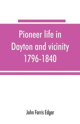 John Farris Edgar | Pioneer life in Dayton and vicinity, 1796-1840 | Taschenbuch