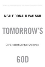 Tomorrows God T: Our Greatest Spiritual Challenge by Neale Donald Walsch (Englis