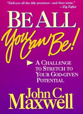 Be All You Can Be!: A Challenge to Stretch Your God-Given Potent