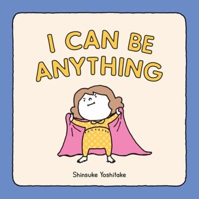 I Can Be Anything Hardcover Shinsuke Yoshitake
