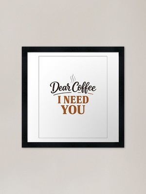 Dear Coffee I Need You Gerahmtes Kunstwerk P Gerahmtes Wandbild Poster Leinwanddruck Bild