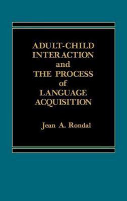 Adult Child Interaction and the Process of Language Acquisition, Hardcover by...