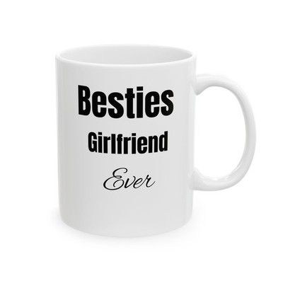 Besties Girlfriend Ever Bestie Gifts Close Friends White Ceramic Cup Mug 11oz 13