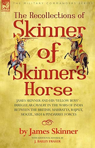 THE RECOLLECTIONS OF SKINNER OF SKINNER'S HORSE - JAMES SKINNER