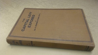 			The Capital Levy Exposed, De F. Pennefather, M.P., Hutchinson, 19		