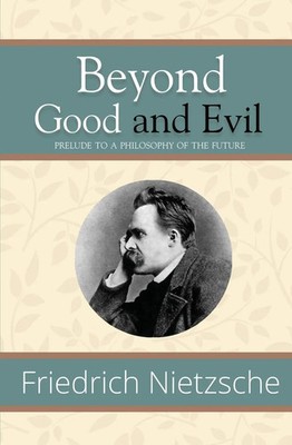 Friedrich Nietzsche | Beyond Good and Evil - Prelude to a Philosophy of the...