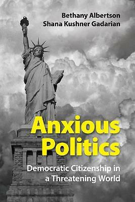 Anxious Politics Democratic Citizenship in a Threatening World Albertson