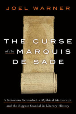 The Curse of the Marquis de Sade: A Notorious Scoundrel, a Mythical  - VERY GOOD
