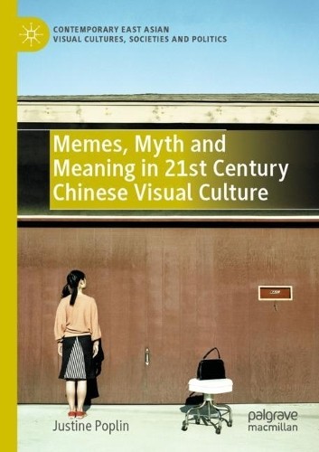 Memes, Myth and Meaning in 21st Century Chinese Visual Culture - 9789819921836
