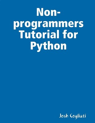 Non-programmers Tutorial for Python Josh Cogliati Taschenbuch Englisch 2017