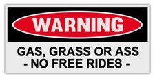 Funny Warning Bumper Stickers Decals: GAS, GRASS OR ASS - NO FREE RIDES