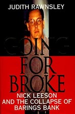 Going for Broke: Nick Leeson and the Collapse of Barings Bank - Rawnsley, Judith