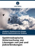 Spektroskopische Untersuchung Von LöSungen Von Jod Und Jodverbindungen Buch 2022