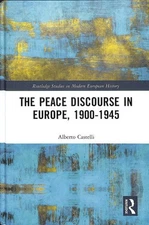 Peace Discourse in Europe, 1900-1945, Hardcover by Castelli, Alberto, Like Ne...