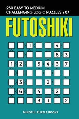 Futoshiki: 250 Easy to Medium Challenging Logic Puzzles 7x7 by Mindful Puzzle Bo
