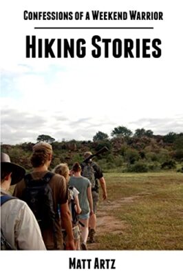 Confessions of a Weekend Warrior: Hiking Stories by Matt Artz (Paperback, 2013)