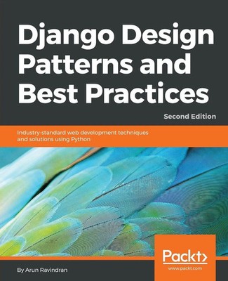 Django Design Patterns and Best Practices - Second Edition Arun Ravindran Buch