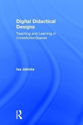 Digital Didactical Designs by Isa Jahnke - 9781138928480