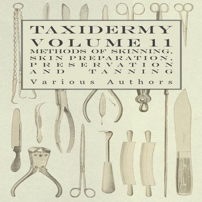 Taxidermy Vol. 11 Skins - Outlining the Various Methods of Skinni